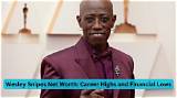 Ultimate Guide to Wesley Snipes' Net Worth in 2023