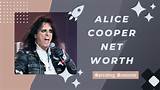 Unveiling Alice Cooper's Net Worth in 2023: Discoveries and Insights